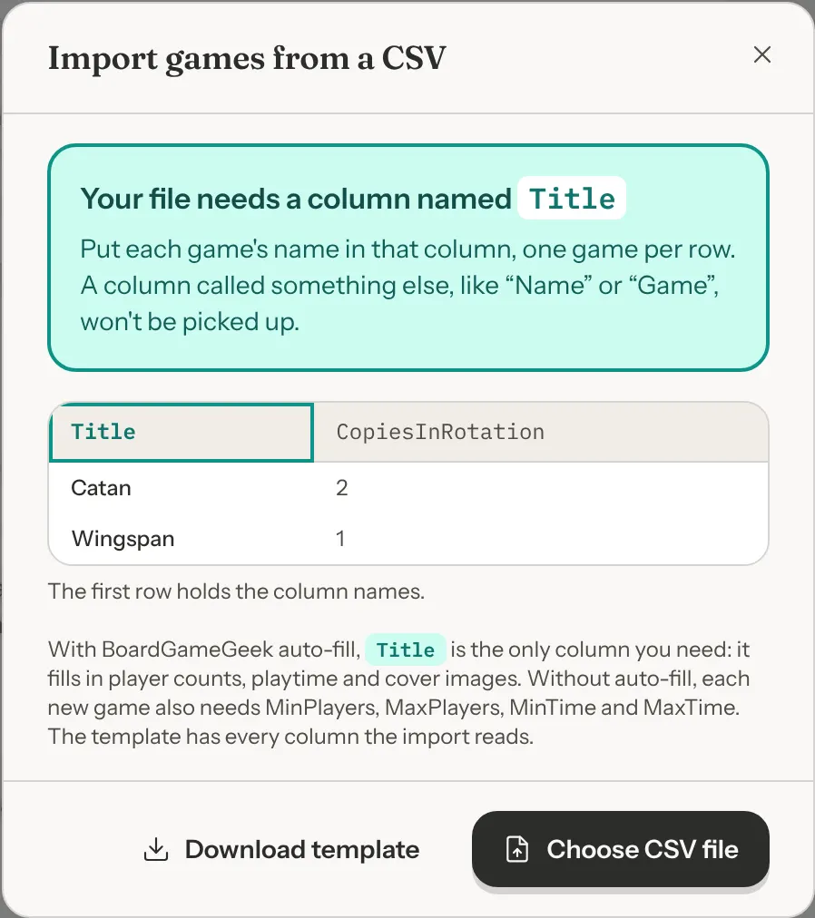 The Import games from a CSV window. A teal box reads Your file needs a column named Title, and says a column called something else, like Name or Game, won't be picked up. Below it, an example table with a Title column holding Catan and Wingspan and a CopiesInRotation column holding 2 and 1, then a note about BoardGameGeek auto-fill. At the bottom, Download template and Choose CSV file buttons.